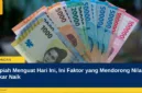 Rupiah Menguat Hari Ini, Ini Faktor yang Mendorong Nilai Tukar Naik