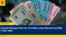 Rupiah Menguat Hari Ini, Ini Faktor yang Mendorong Nilai Tukar Naik