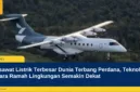 Pesawat Listrik Terbesar Dunia Terbang Perdana, Teknologi Udara Ramah Lingkungan Semakin Dekat