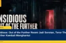 Insidious: Out of the Further Resmi Jadi Sorotan, Teror The Further Kembali Menghantui