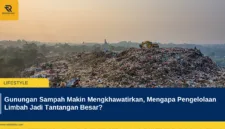 Gunungan Sampah Makin Mengkhawatirkan, Mengapa Pengelolaan Limbah Jadi Tantangan Besar?