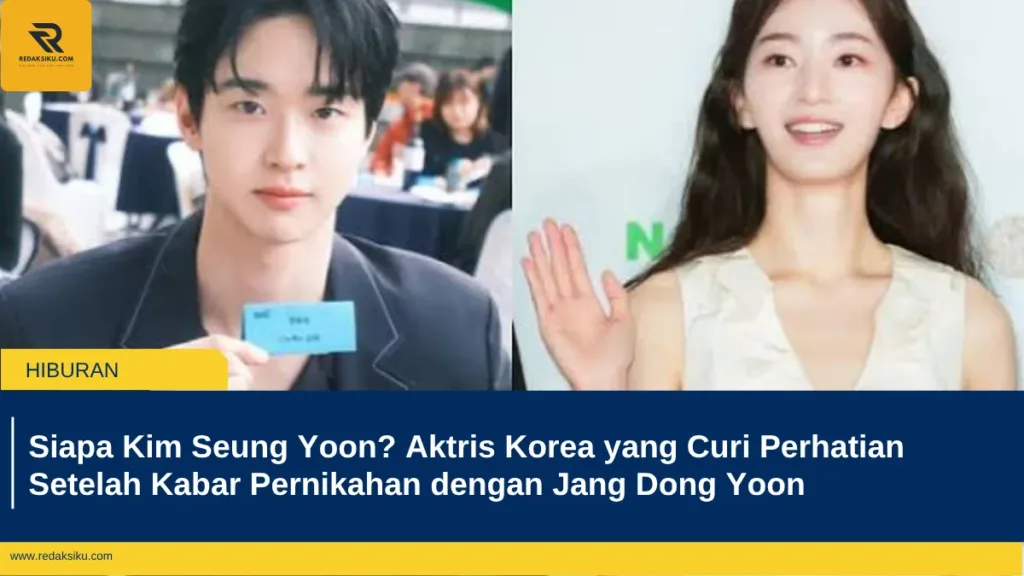 Siapa Kim Seung Yoon? Aktris Korea yang Curi Perhatian Setelah Kabar Pernikahan dengan Jang Dong Yoon Siapa Kim Seung Yoon? Aktris Korea yang Curi Perhatian Setelah Kabar Pernikahan dengan Jang Dong Yoon