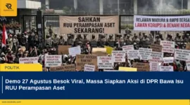 Demo 27 Agustus Besok Viral, Massa Siapkan Aksi di DPR Bawa Isu RUU Perampasan Aset