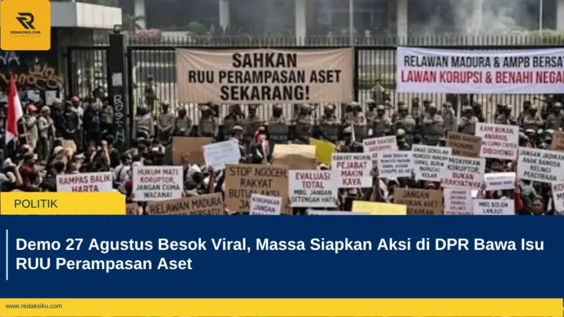Demo 27 Agustus Besok Viral, Massa Siapkan Aksi di DPR Bawa Isu RUU Perampasan Aset
