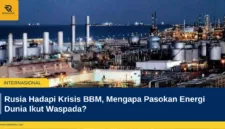 Rusia Hadapi Krisis BBM, Mengapa Pasokan Energi Dunia Ikut Waspada?