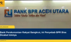 Bank Perekonomian Rakyat Bangkrut, Ini Penyebab BPR Bisa Dicabut Izinnya