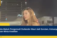 Wanita Mabuk Pengemudi Outlander Maut Jadi Sorotan, Keluarga Korban Minta Keadilan