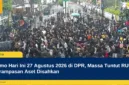 Demo Hari Ini 27 Agustus 2026 di DPR, Massa Tuntut RUU Perampasan Aset Disahkan