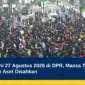 Demo Hari Ini 27 Agustus 2026 di DPR, Massa Tuntut RUU Perampasan Aset Disahkan