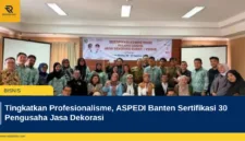 Tingkatkan Profesionalisme, ASPEDI Banten Sertifikasi 30 Pengusaha Jasa Dekorasi