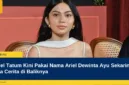 Ariel Tatum Kini Pakai Nama Ariel Dewinta Ayu Sekarini, Ada Cerita di Baliknya