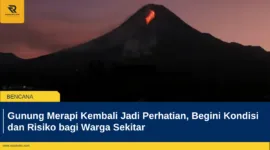 Gunung Merapi Kembali Jadi Perhatian, Begini Kondisi dan Risiko bagi Warga Sekitar
