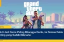 GTA 6 Jadi Game Paling Ditunggu Dunia, Ini Semua Fakta Penting yang Sudah Diketahui