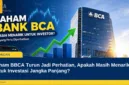Saham BBCA Turun Jadi Perhatian, Apakah Masih Menarik untuk Investasi Jangka Panjang?