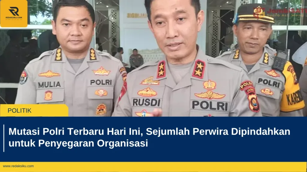 Mutasi Polri Terbaru Hari Ini, Sejumlah Perwira Dipindahkan untuk Penyegaran Organisasi