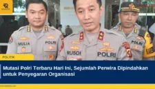 Mutasi Polri Terbaru Hari Ini, Sejumlah Perwira Dipindahkan untuk Penyegaran Organisasi