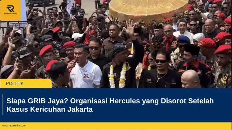 Siapa GRIB Jaya? Organisasi Hercules yang Disorot Setelah Kasus Kericuhan Jakarta