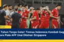30 Tahun Tanpa Gelar! Timnas Indonesia Kembali Gagal Juara Piala AFF Usai Ditahan Singapura