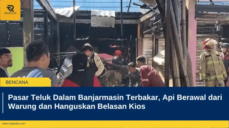 Pasar Teluk Dalam Banjarmasin Terbakar, Api Berawal dari Warung dan Hanguskan Belasan Kios