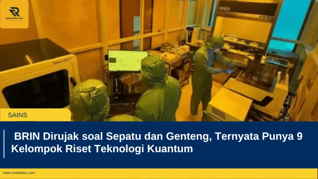 BRIN Dirujak soal Sepatu dan Genteng, Ternyata Punya 9 Kelompok Riset Teknologi Kuantum BRIN Dirujak soal Sepatu dan Genteng, Ternyata Punya 9 Kelompok Riset Teknologi Kuantum