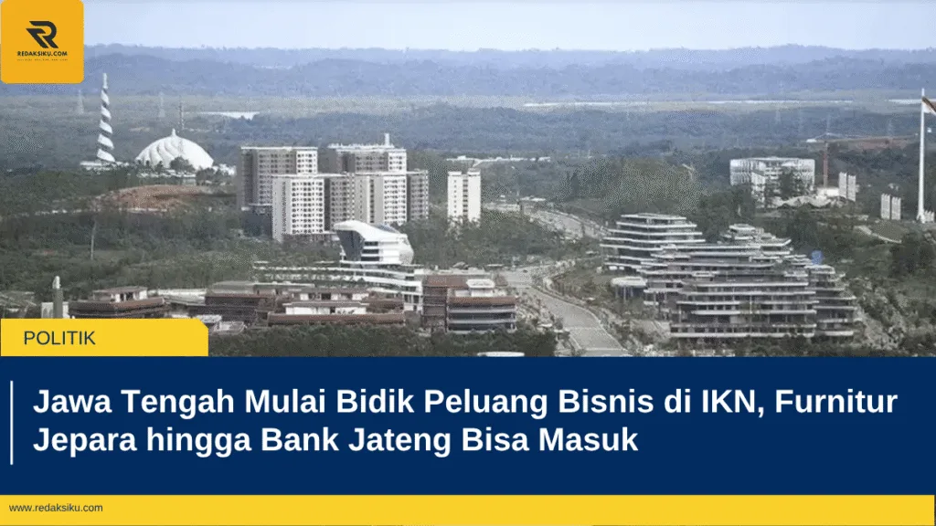 Jawa Tengah Mulai Bidik Peluang Bisnis di IKN, Furnitur Jepara hingga Bank Jateng Bisa Masuk Jawa Tengah Mulai Bidik Peluang Bisnis di IKN, Furnitur Jepara hingga Bank Jateng Bisa Masuk