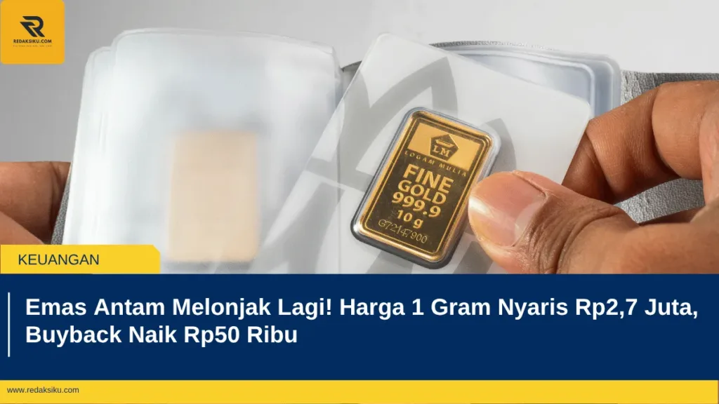 Emas Antam Melonjak Lagi! Harga 1 Gram Nyaris Rp2,7 Juta, Buyback Naik Rp50 Ribu Emas Antam Melonjak Lagi! Harga 1 Gram Nyaris Rp2,7 Juta, Buyback Naik Rp50 Ribu