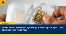 Emas Antam Melonjak Lagi! Harga 1 Gram Nyaris Rp2,7 Juta, Buyback Naik Rp50 Ribu