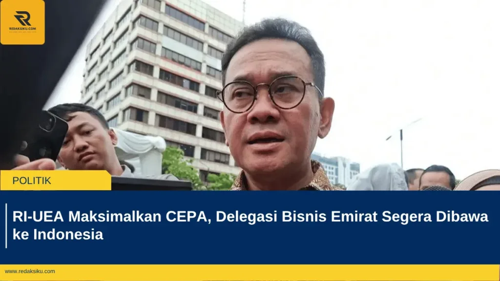 RI-UEA Maksimalkan CEPA, Delegasi Bisnis Emirat Segera Dibawa ke Indonesia RI-UEA Maksimalkan CEPA, Delegasi Bisnis Emirat Segera Dibawa ke Indonesia