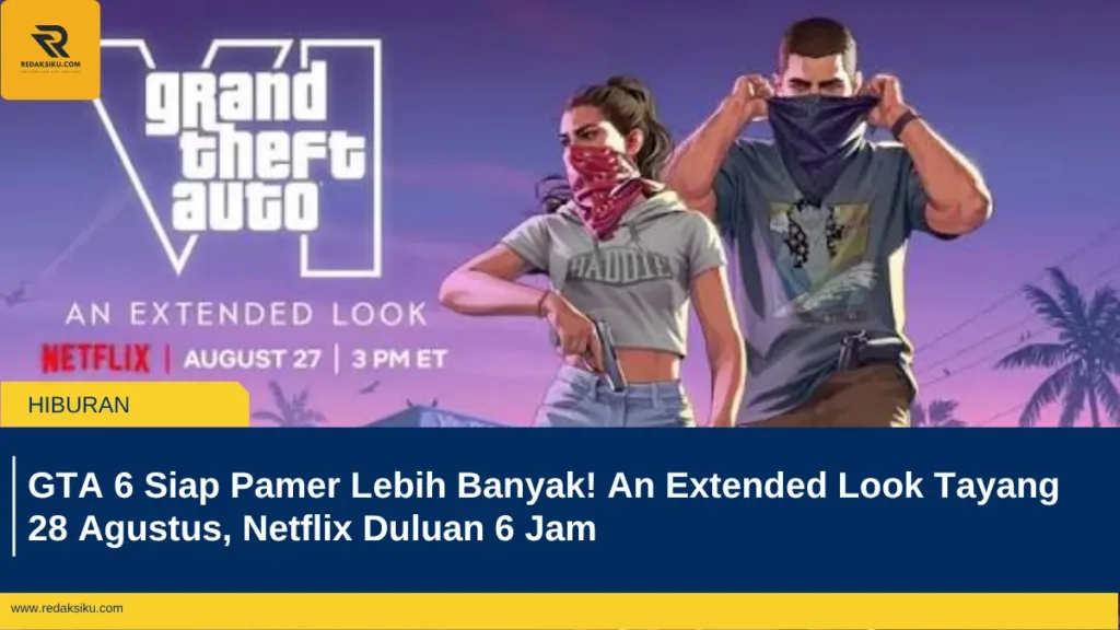 GTA 6 Siap Pamer Lebih Banyak! An Extended Look Tayang 28 Agustus, Netflix Duluan 6 Jam GTA 6 Siap Pamer Lebih Banyak! An Extended Look Tayang 28 Agustus, Netflix Duluan 6 Jam