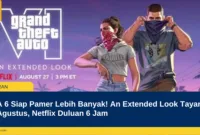 GTA 6 Siap Pamer Lebih Banyak! An Extended Look Tayang 28 Agustus, Netflix Duluan 6 Jam