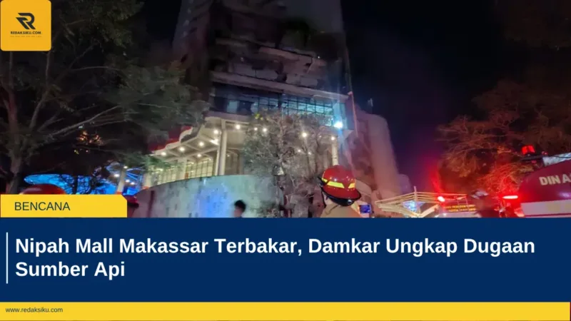 Nipah Mall Makassar Terbakar, Damkar Ungkap Dugaan Sumber Api