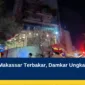 Nipah Mall Makassar Terbakar, Damkar Ungkap Dugaan Sumber Api