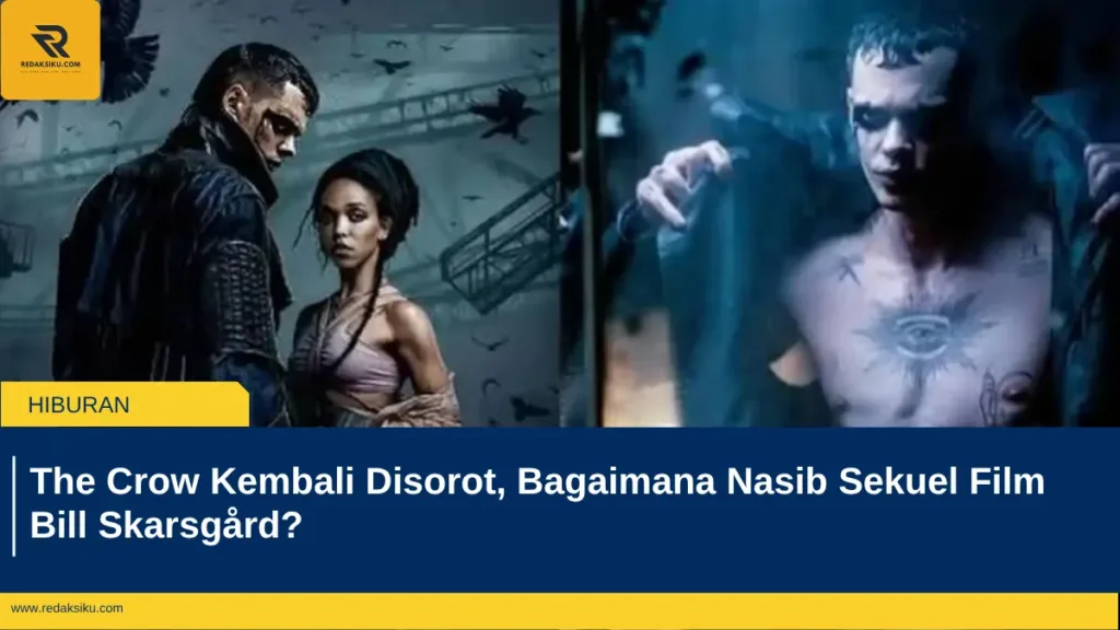 The Crow Kembali Disorot, Bagaimana Nasib Sekuel Film Bill Skarsgård? The Crow Kembali Disorot, Bagaimana Nasib Sekuel Film Bill Skarsgård?