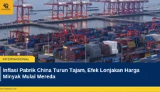 Inflasi Pabrik China Turun Tajam, Efek Lonjakan Harga Minyak Mulai Mereda