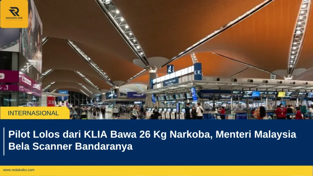 Pilot Lolos dari KLIA Bawa 26 Kg Narkoba, Menteri Malaysia Bela Scanner Bandaranya Pilot Lolos dari KLIA Bawa 26 Kg Narkoba, Menteri Malaysia Bela Scanner Bandaranya