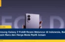 Samsung Galaxy Z Fold8 Resmi Meluncur di Indonesia, Bawa Desain Baru dan Harga Mulai Rp28 Jutaan