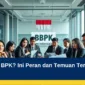 Apa Tugas BPK? Ini Peran dan Temuan Terbarunya di 2026