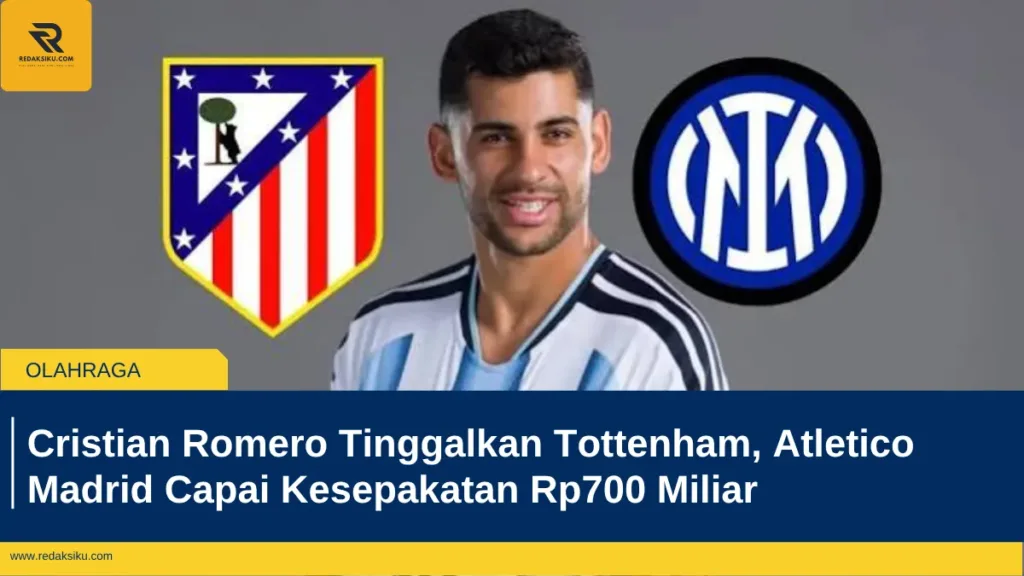Cristian Romero Tinggalkan Tottenham, Atletico Madrid Capai Kesepakatan Rp700 Miliar Cristian Romero Tinggalkan Tottenham, Atletico Madrid Capai Kesepakatan Rp700 Miliar