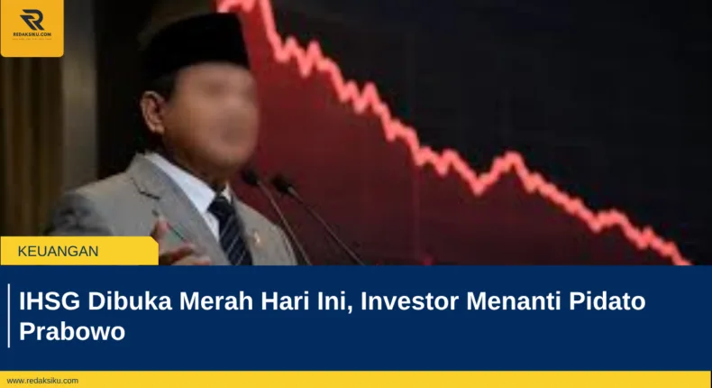 IHSG Dibuka Merah Hari Ini, Investor Menanti Pidato Prabowo