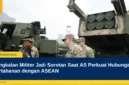 Pangkalan Militer Jadi Sorotan Saat AS Perkuat Hubungan Pertahanan dengan ASEAN
