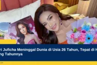 Putri Juficha Meninggal Dunia di Usia 26 Tahun, Tepat di Hari Ulang Tahunnya