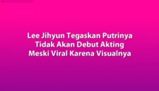Lee Jihyun memutuskan melarang putrinya, Seo Yoon, terjun ke dunia hiburan demi memprioritaskan pendidikan.