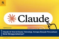 Claude AI Viral di Dunia Teknologi, Kenapa Banyak Perusahaan Mulai Menggunakannya?