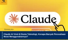 Claude AI Viral di Dunia Teknologi, Kenapa Banyak Perusahaan Mulai Menggunakannya?