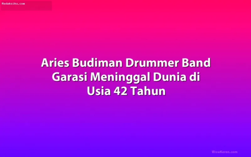 Drummer band Garasi, Aries Budiman, semasa hidupnya