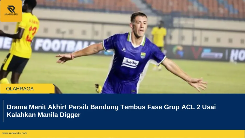 Drama Menit Akhir! Persib Bandung Tembus Fase Grup ACL 2 Usai Kalahkan Manila Digger Drama Menit Akhir! Persib Bandung Tembus Fase Grup ACL 2 Usai Kalahkan Manila Digger